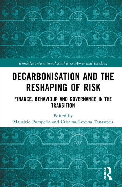 Decarbonisation and the Reshaping of Risk - Finance, Behaviour and Governance in the Transition