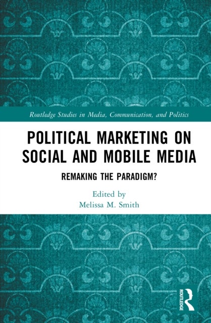Political Marketing on Social and Mobile Media - Remaking the Paradigm?