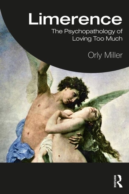 Limerence - The Psychopathology of Loving Too Much