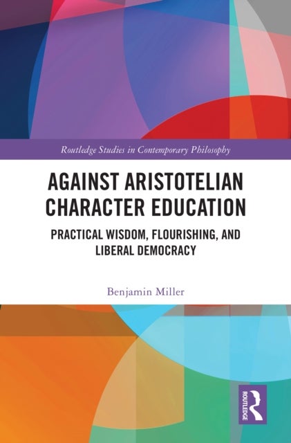 Against Aristotelian Character Education - Practical Wisdom, Flourishing, and Liberal Democracy