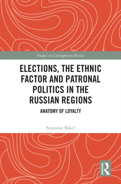 Elections, the Ethnic Factor and Patronal Politics in the Russian Regions - Anatomy of Loyalty