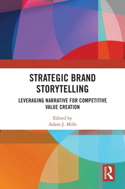 Strategic Brand Storytelling - Leveraging Narrative for Competitive Value Creation