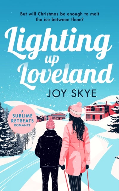 Lighting up Loveland - A heart-warming holiday romance full of second chances and unexpected love.