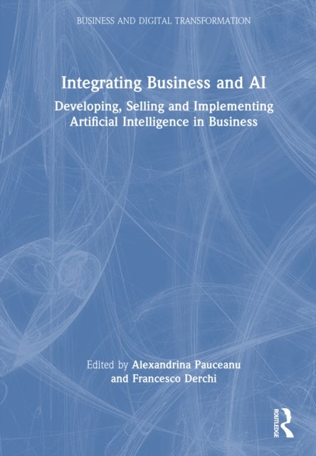 Integrating Business and AI - Developing, Selling and Implementing Artificial Intelligence in Business