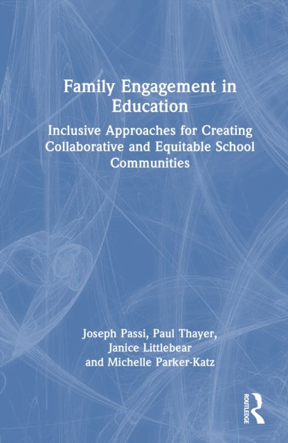 Family Engagement in Education - Inclusive Approaches for Creating Collaborative and Equitable School Communities