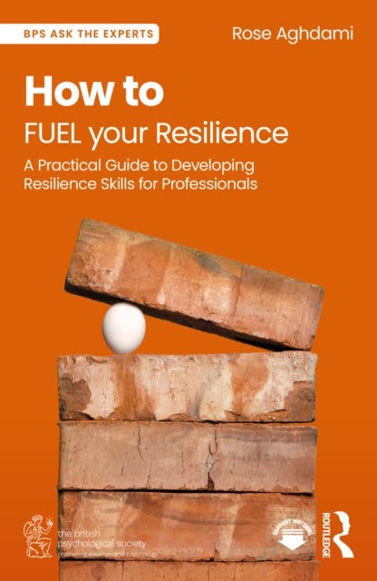 How to FUEL your Resilience - A Practical Guide to Developing Resilience Skills for Professionals