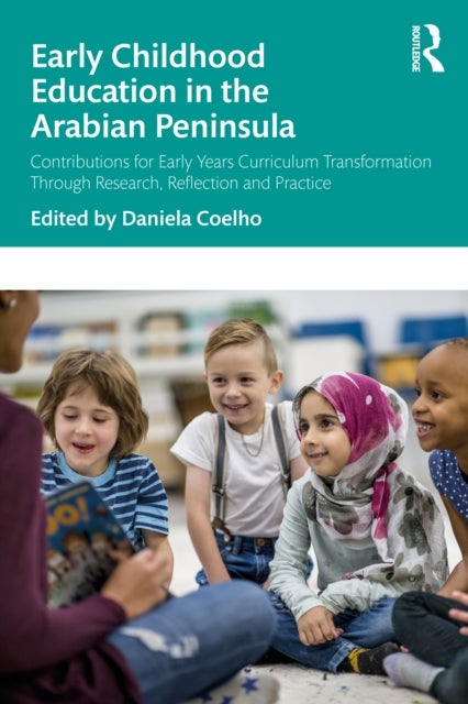 Early Childhood Education in the Arabian Peninsula - Contributions for Early Years Curriculum Transformation Through Research, Reflection and Practice