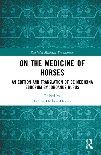 On the Medicine of Horses - An Edition and Translation of De Medicina Equorum by Jordanus Rufus