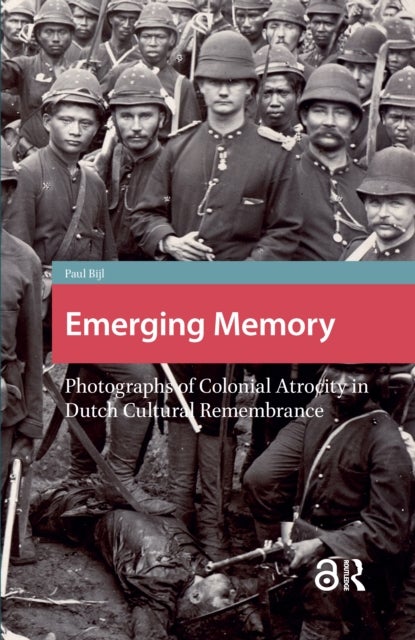 Emerging Memory Photographs of Colonial Atrocity in Dutch Cultural Remembrance