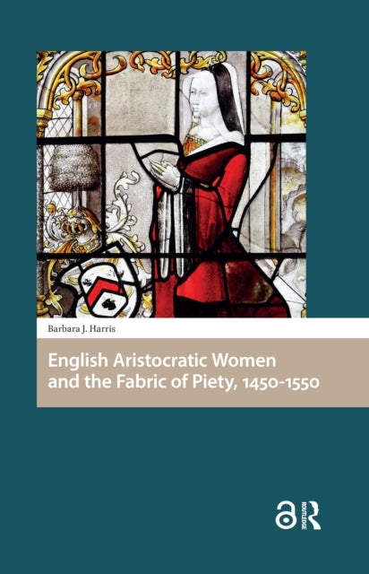English Aristocratic Women and the Fabric of Piety, 14501550