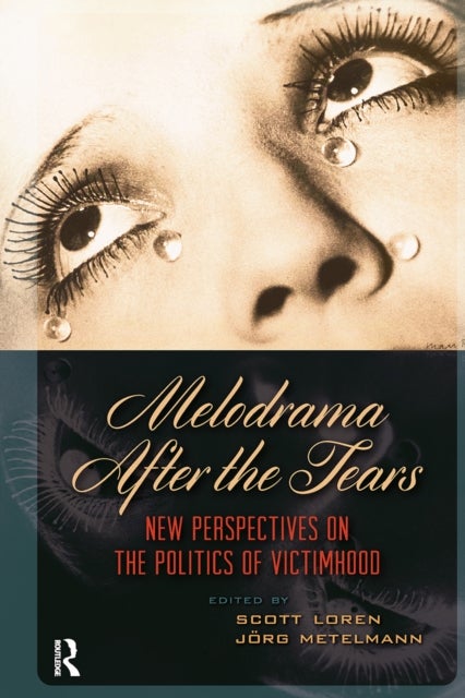 Melodrama After the Tears  New Perspectives on the Politics of Victimhood
