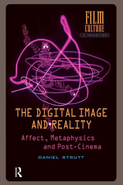 The Digital Image and Reality - Affect, Metaphysics and Post-Cinema