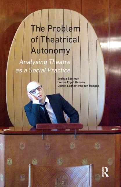 The Problem of Theatrical Autonomy - Analysing Theatre as a Social Practice