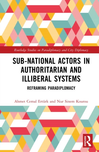 Sub-National Actors in Authoritarian and Illiberal Systems - Reframing Paradiplomacy