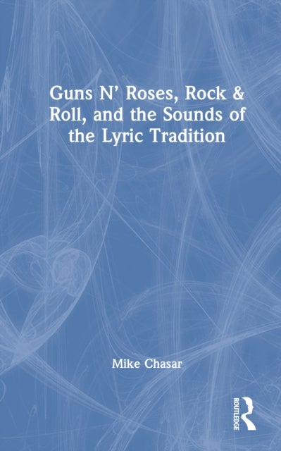 Guns N’ Roses, Rock & Roll, and the Sounds of the Lyric Tradition