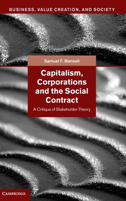 Capitalism, Corporations and the Social Contract - A Critique of Stakeholder Theory