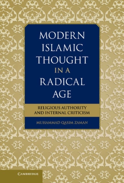 Modern Islamic Thought in a Radical Age - Religious Authority and Internal Criticism