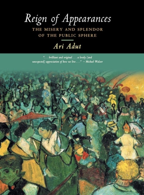 Reign of Appearances - The Misery and Splendor of the Public Sphere