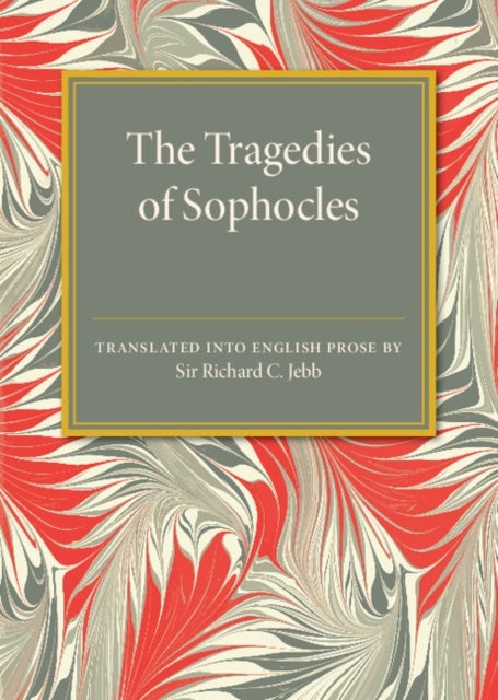 The Tragedies of Sophocles - Translated into English Prose