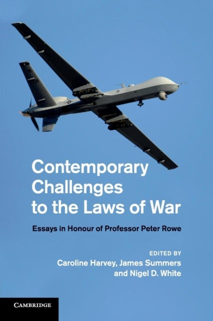 Contemporary Challenges to the Laws of War - Essays in Honour of Professor Peter Rowe