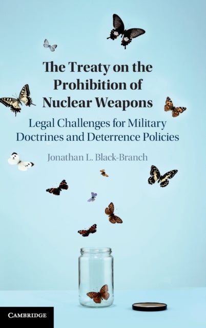 The Treaty on the Prohibition of Nuclear Weapons - Legal Challenges for Military Doctrines and Deterrence Policies