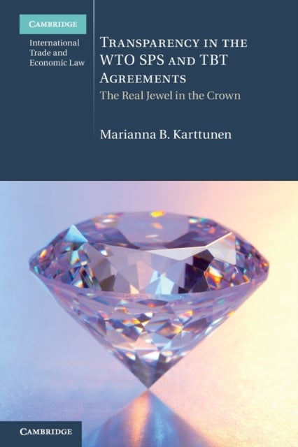 Transparency in the WTO SPS and TBT Agreements - The Real Jewel in the Crown