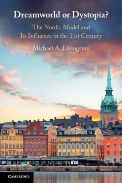 Dreamworld or Dystopia? - The Nordic Model and Its Influence in the 21st Century