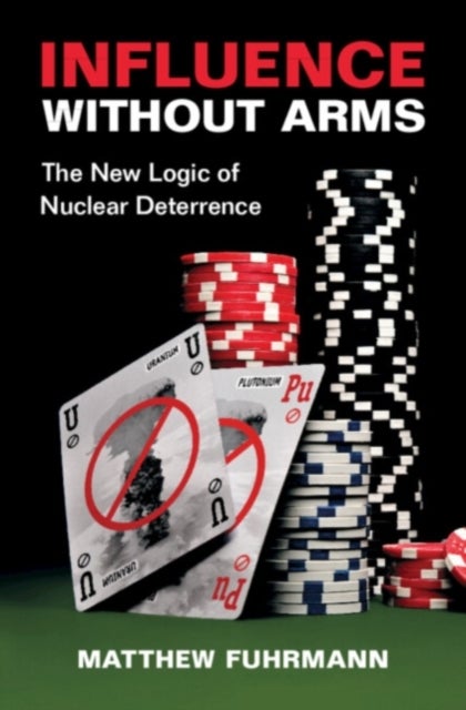 Influence without Arms - The New Logic of Nuclear Deterrence