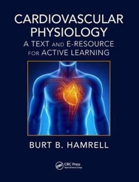 Cardiovascular Physiology - A Text and E-Resource for Active Learning