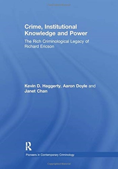 Crime, Institutional Knowledge and Power - The Rich Criminological Legacy of Richard Ericson