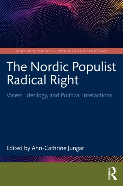 The Nordic Populist Radical Right - Voters, Ideology, and Political Interactions