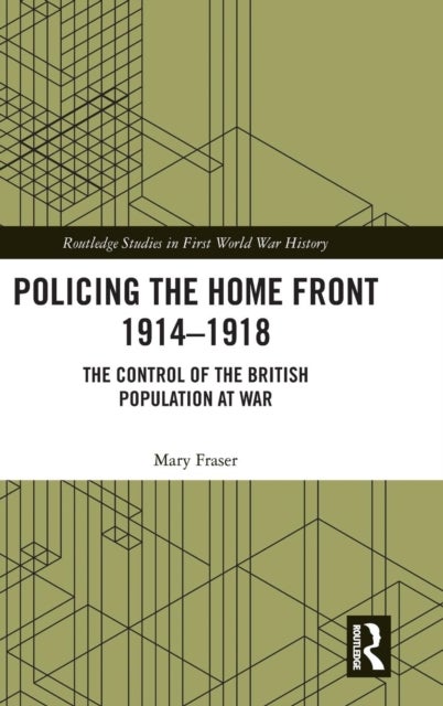 Policing the Home Front 1914-1918 - The control of the British population at war