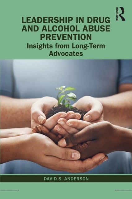 Leadership in Drug and Alcohol Abuse Prevention - Insights from Long-Term Advocates