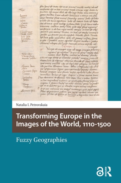 Transforming Europe in the Images of the World, 1110-1500 - Fuzzy Geographies