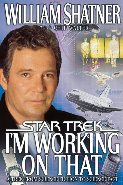 I'm Working on That - A Trek from Science Fiction to Science Fact