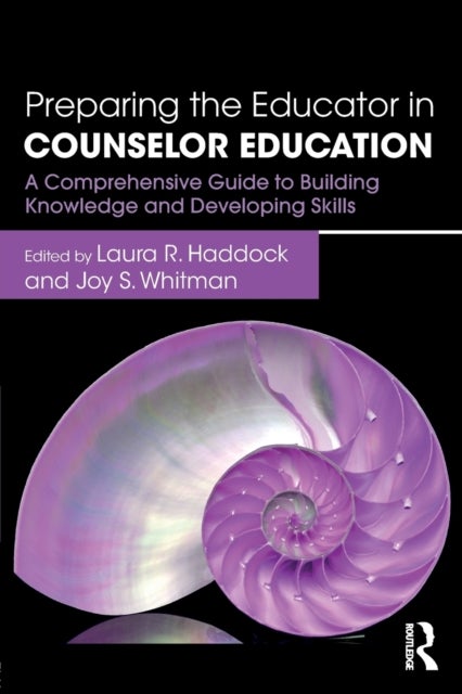 Preparing the Educator in Counselor Education - A Comprehensive Guide to Building Knowledge and Developing Skills