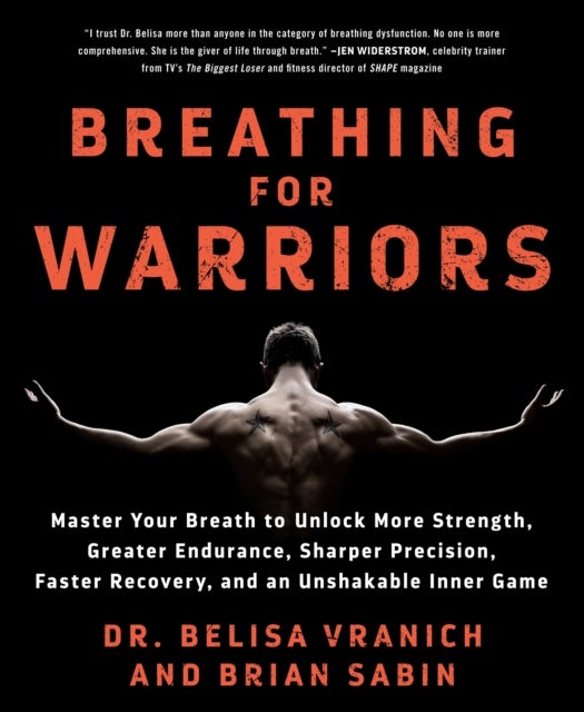 Breathing for Warriors - Master Your Breath to Unlock More Strength, Greater Endurance, Sharper Precision, Faster Recovery, and an Unshakable Inner Game