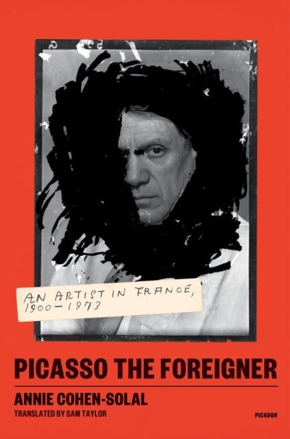 Picasso the Foreigner - An Artist in France, 1900-1973