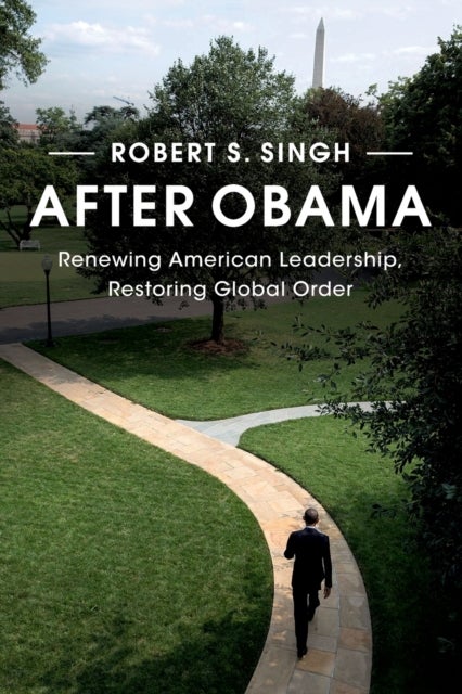After Obama - Renewing American Leadership, Restoring Global Order