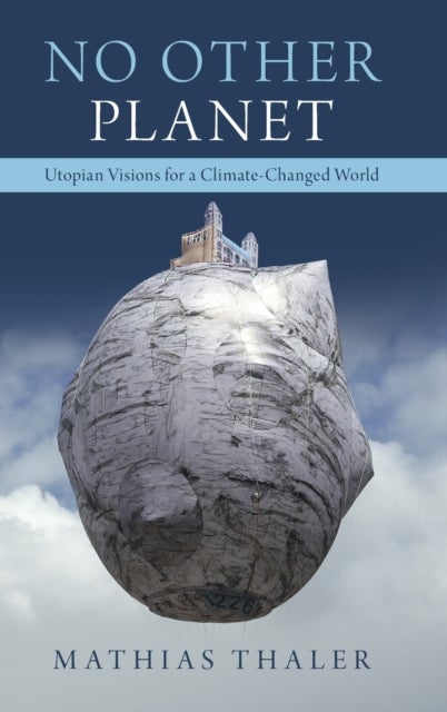 No Other Planet - Utopian Visions for a Climate-Changed World