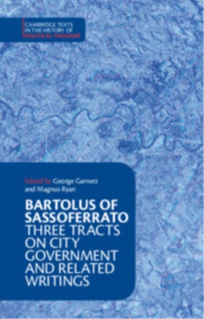 Bartolus of Sassoferrato - Three Tracts on City Government and Related Writings