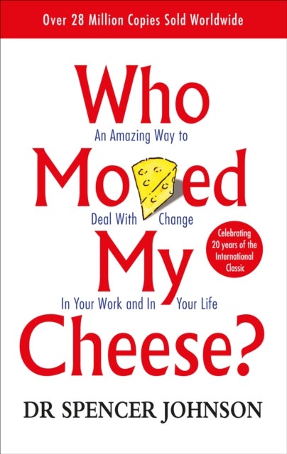 Who Moved My Cheese - an amazing way to deal with change in your work and in your life