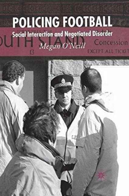 Policing Football - Social Interaction and Negotiated Disorder