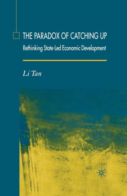 The Paradox of Catching Up - Rethinking State-Led Economic Development