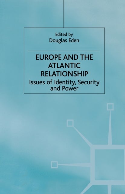 Europe and the Atlantic Relationship - Issues of Identity, Security and Power