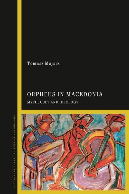 Orpheus in Macedonia - Myth, Cult and Ideology