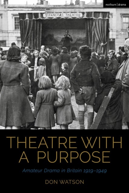 Theatre with a Purpose - Amateur Drama in Britain 1919-1949