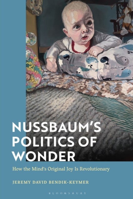Nussbaum¿s Politics of Wonder - How the Mind’s Original Joy is Revolutionary