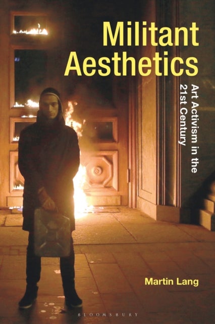 Militant Aesthetics - Art Activism in the 21st Century