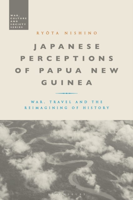 Japanese Perceptions of Papua New Guinea - War, Travel and the Reimagining of History